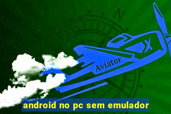 android no pc sem emulador